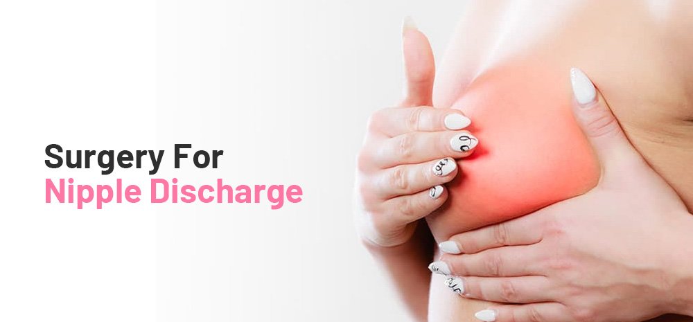 Surgery For Nipple Discharge